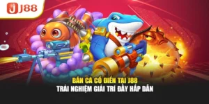 Bắn Cá Cổ Điển Tại J88 – Trải Nghiệm Giải Trí Đầy Hấp Dẫn