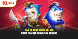 Bắn Cá Trực Tuyến Tại J88 -Khám Phá Đại Dương Săn Thưởng