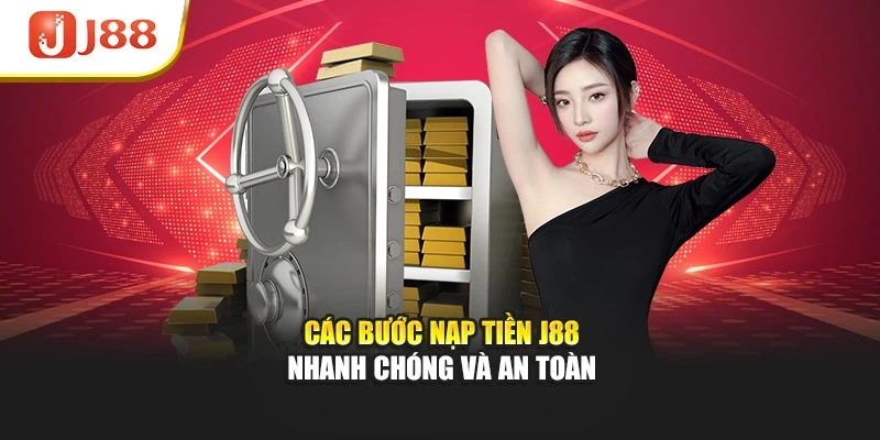 Các bước nạp tiền J88 nhanh chóng và an toàn