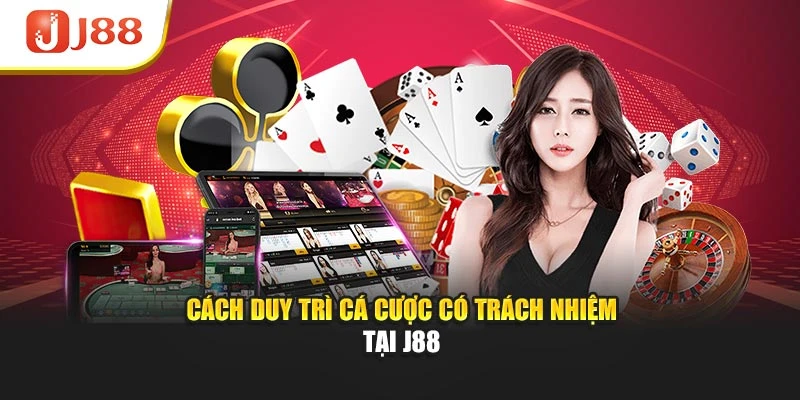 Cách duy trì cá cược có trách nhiệm tại J88