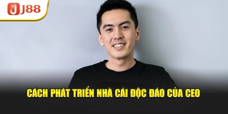 Cách phát triển nhà cái độc đáo của CEO