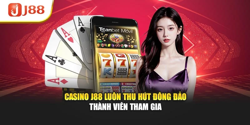 Casino J88 luôn thu hút đông đảo thành viên tham gia