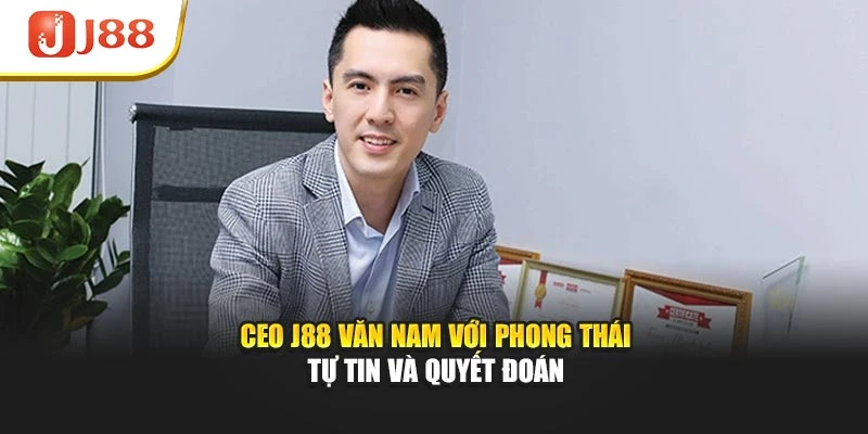 CEO J88 Văn Nam với phong thái tự tin và quyết đoán