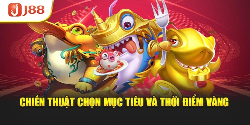 Chiến thuật chọn mục tiêu và thời điểm vàng