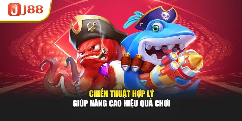 Chiến thuật hợp lý giúp nâng cao hiệu quả chơi