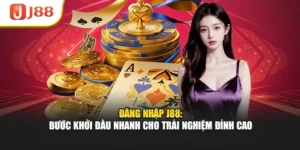 Đăng Nhập J88: Bước Khởi Đầu Nhanh Cho Trải Nghiệm Đỉnh Cao