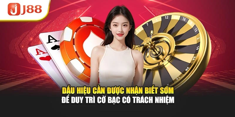 Dấu hiệu cần được nhận biết sớm để duy trì cờ bạc có trách nhiệm
