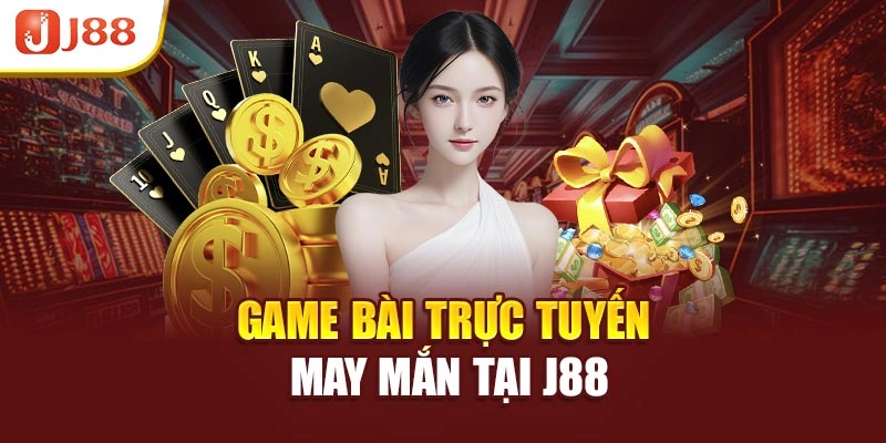Game bài trực tuyến may mắn tại J88