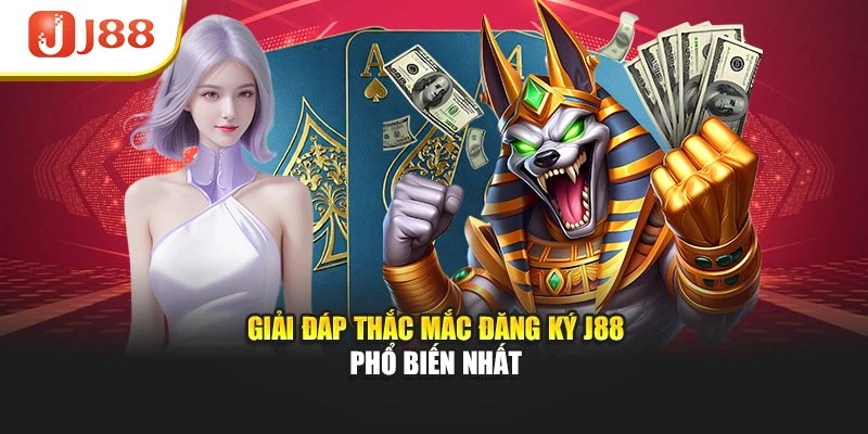 Giải đáp thắc mắc đăng ký J88 phổ biến nhất