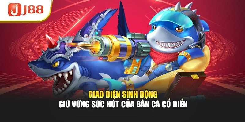 Giao diện sinh động giữ vững sức hút của bắn cá cổ điển