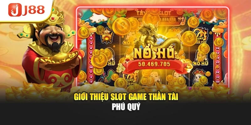Giới thiệu slot game thần tài phú quý