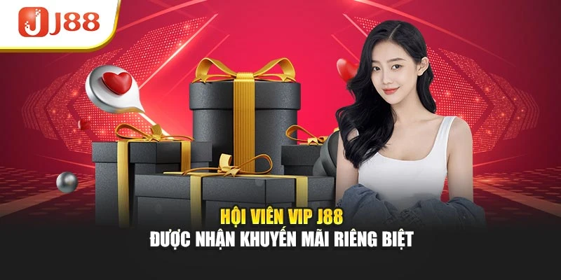 Hội viên VIP J88 được nhận khuyến mãi riêng biệt