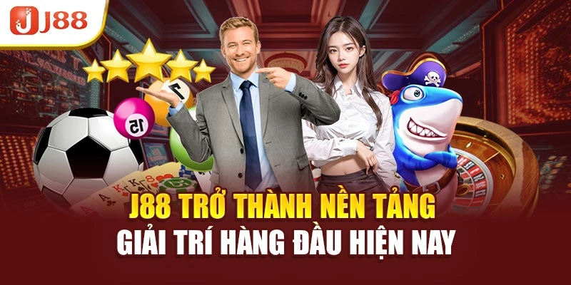 J88 trở thành nền tảng giải trí hàng đầu hiện nay