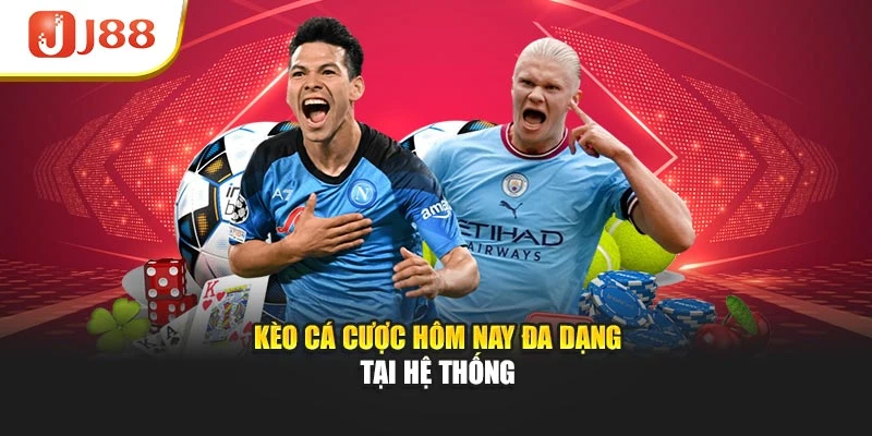 Kèo cá cược hôm nay đa dạng tại hệ thống