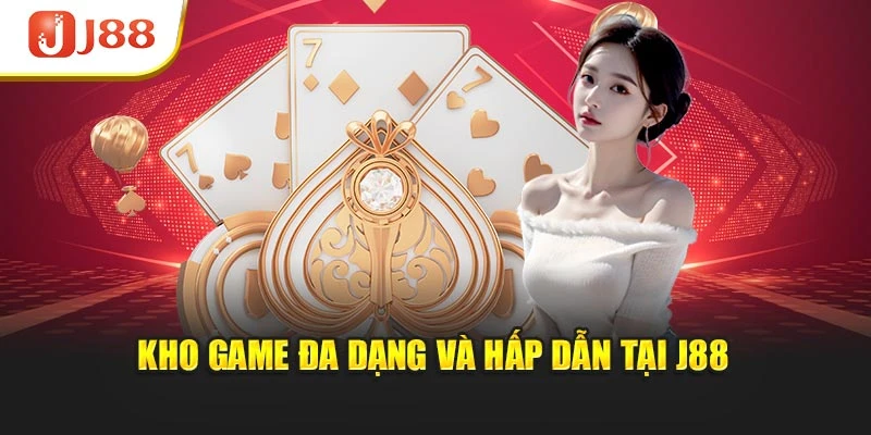 Kho game đa dạng và hấp dẫn tại J88