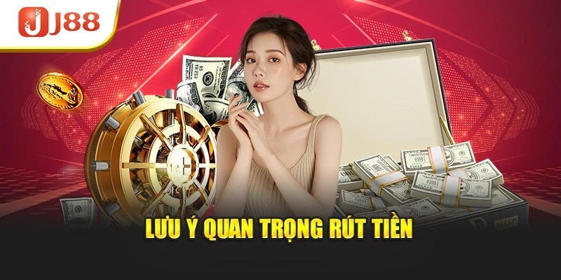 Lưu ý quan trọng rút tiền