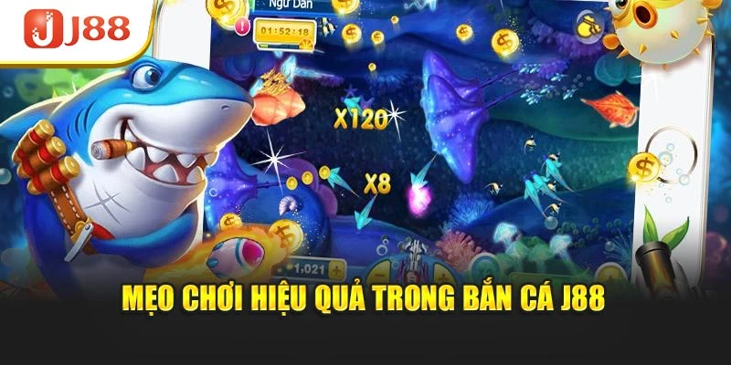 Mẹo chơi hiệu quả trong bắn cá J88
