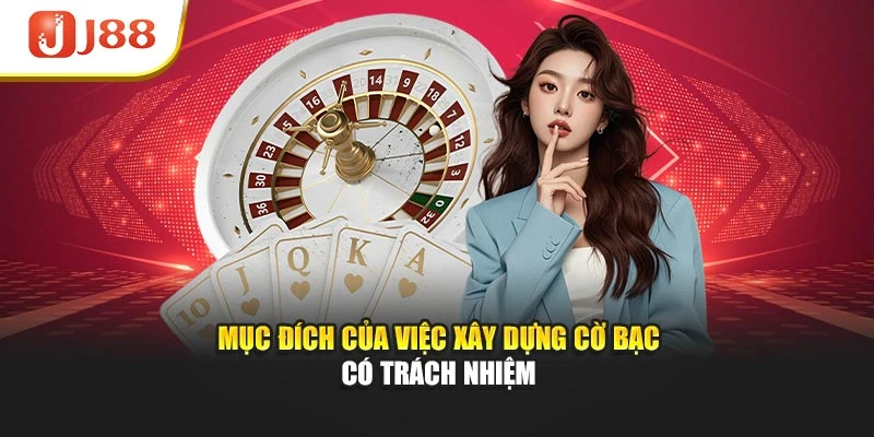 Mục đích của việc xây dựng cờ bạc có trách nhiệm