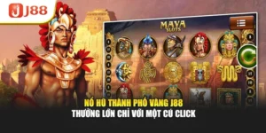 Nổ Hũ Thành Phố Vàng J88 - Thưởng Lớn Chỉ Với Một Cú Click