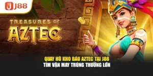 Quay Hũ Kho Báu Aztec Tại J88 - Tìm Vận May Trúng Thưởng Lớn