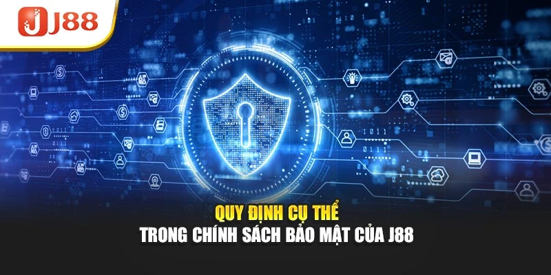 Quy định cụ thể trong chính sách bảo mật của J88