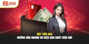Rút Tiền J88: Hướng Dẫn Nhanh Và Hiệu Quả Nhất Hiện Nay