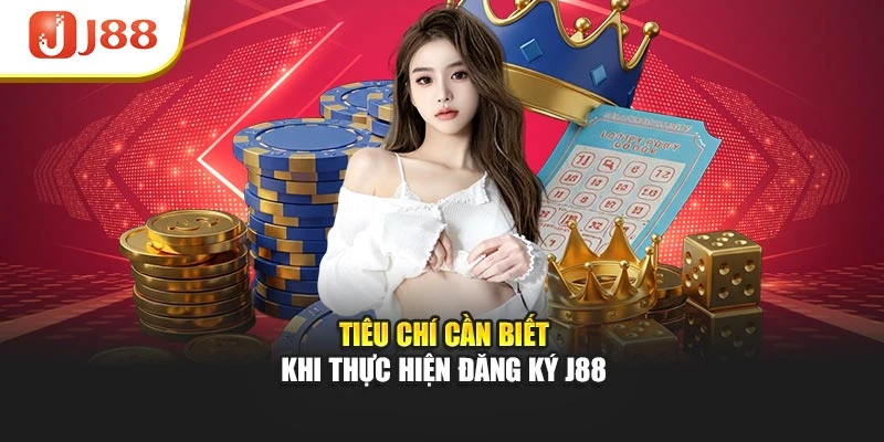 Tiêu chí cần biết khi thực hiện đăng ký J88
