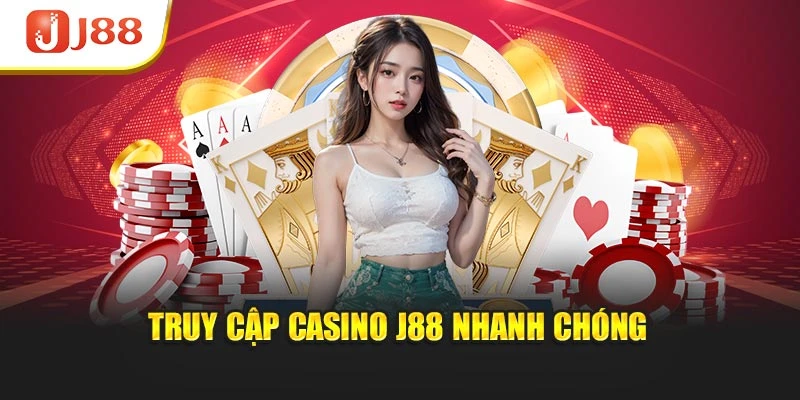 Truy cập casino J88 nhanh chóng