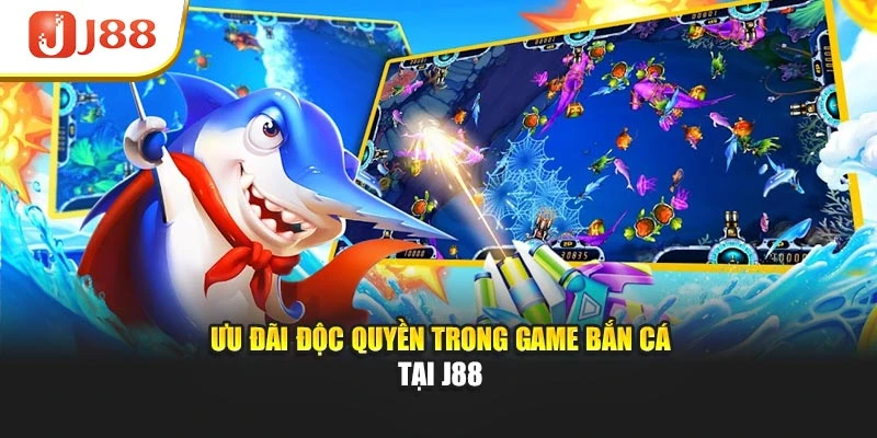 Ưu đãi độc quyền trong game bắn cá tại J88