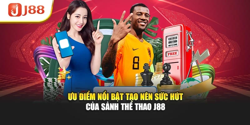 Ưu điểm nổi bật tạo nên sức hút của sảnh thể thao J88